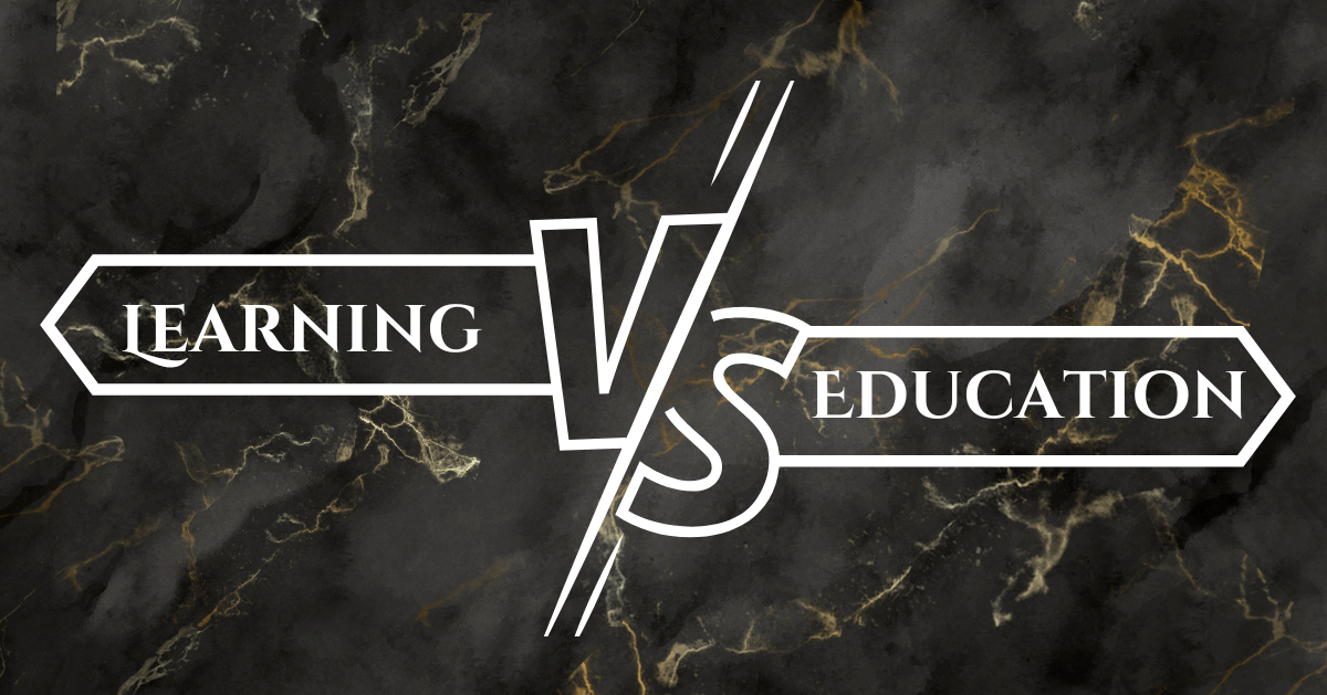 The Difference Between Learning Vs Education The Difference Between Learning Vs Education
